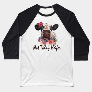 Not today Heifer Baseball T-Shirt